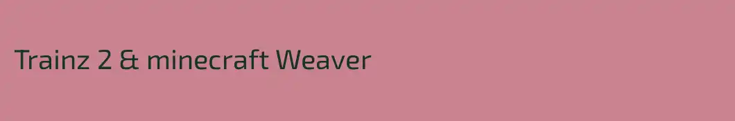 Trainz 2 & minecraft Weaver